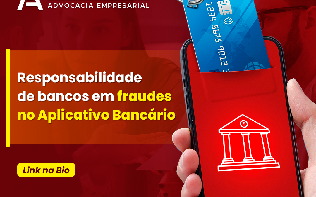 Responsabilidade de bancos em fraudes no aplicativo bancário