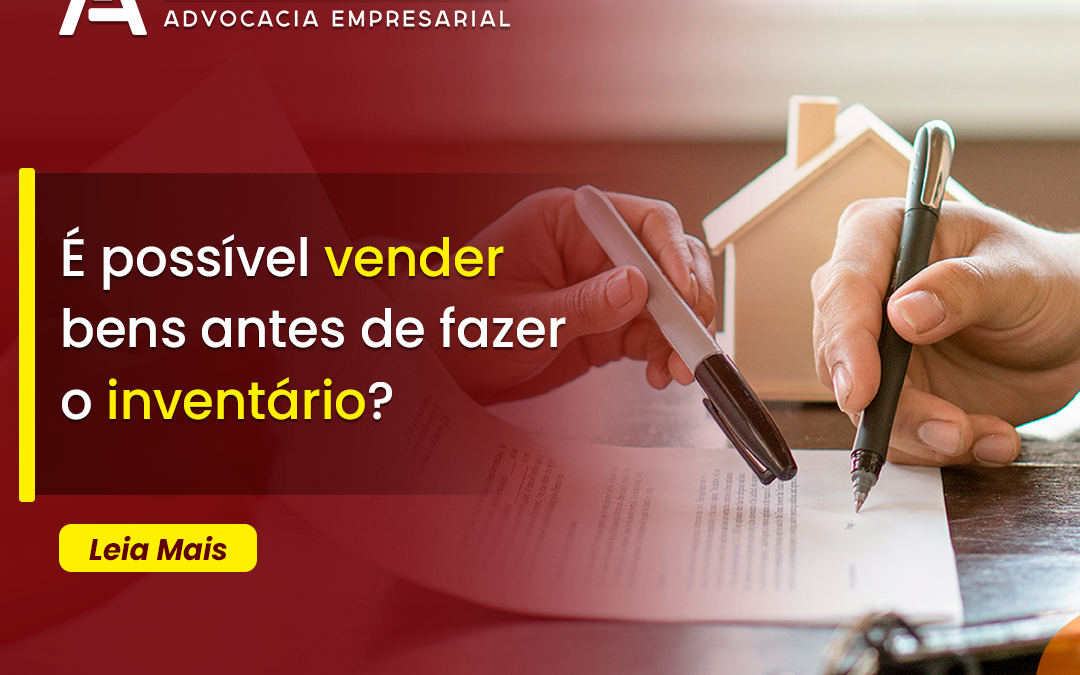 É possível vender bens antes de fazer o inventário?