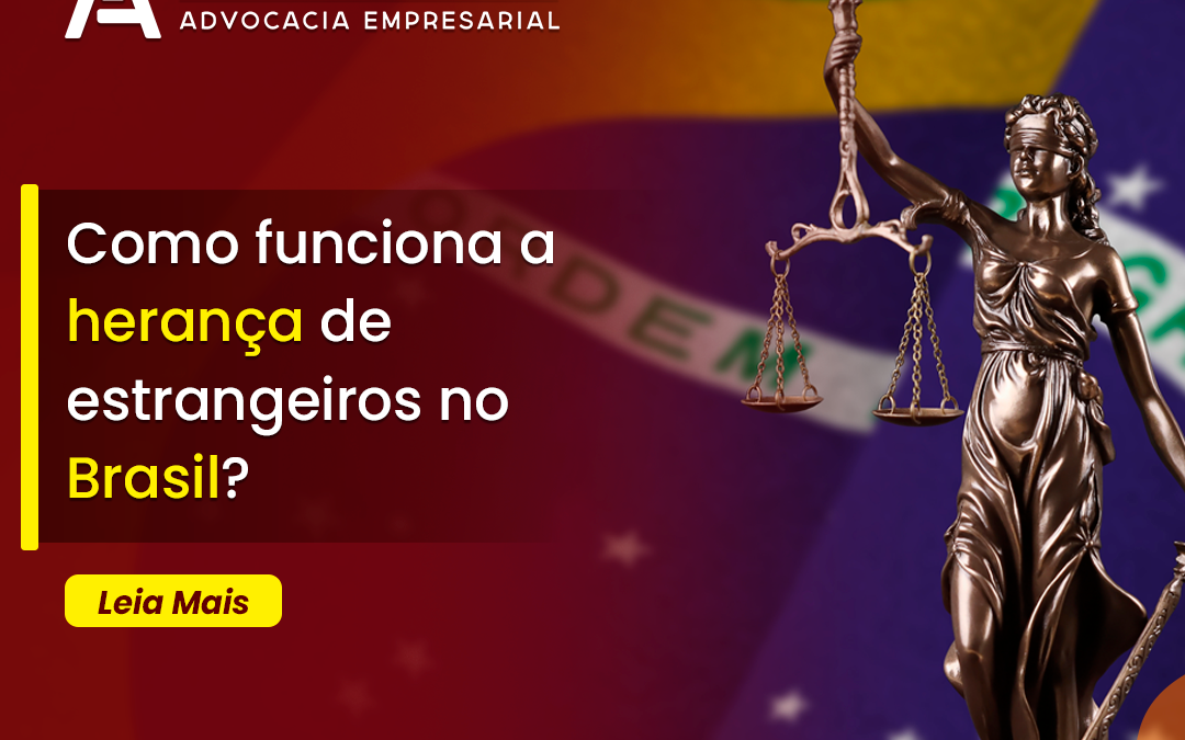 Como funciona a herança de estrangeiros no Brasil?