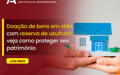 Doação de bens em vida com reserva de usufruto: veja como proteger seu patrimônio