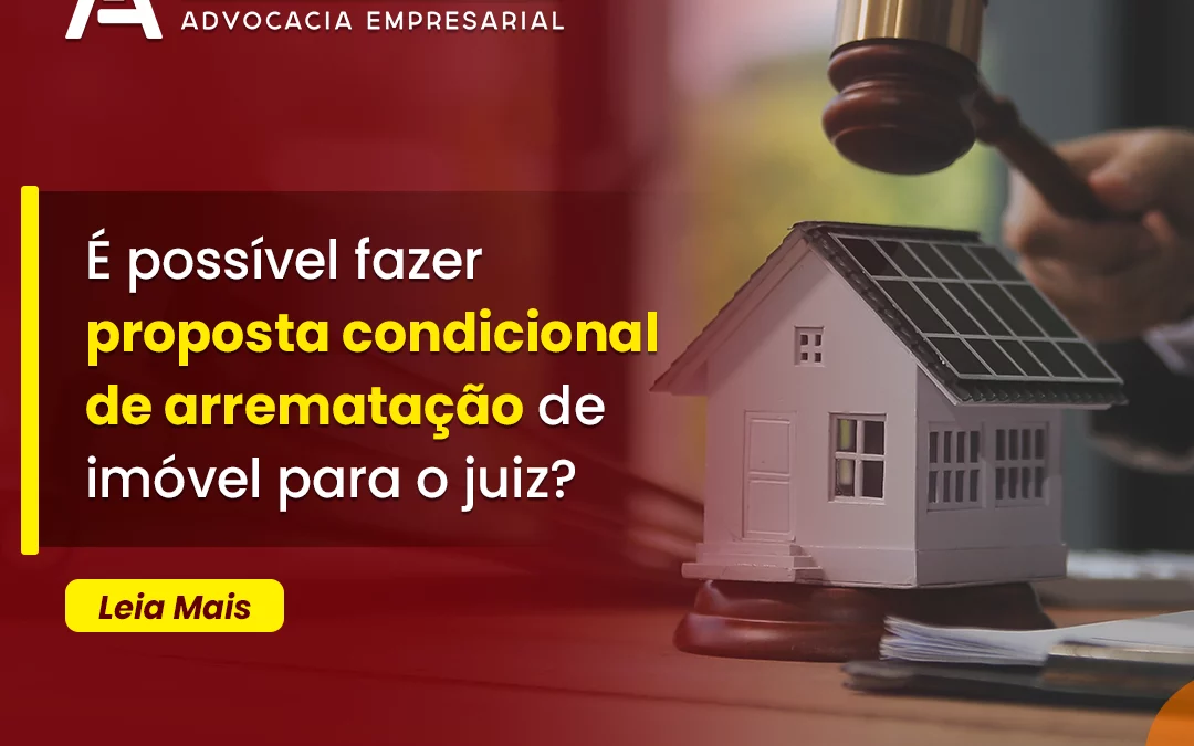 É possível fazer proposta condicional de arrematação de imóvel para o juiz?