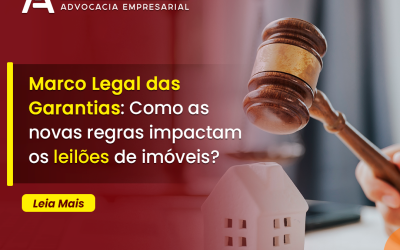 Marco legal das garantias: Como as novas regras impactam os leilões de imóveis